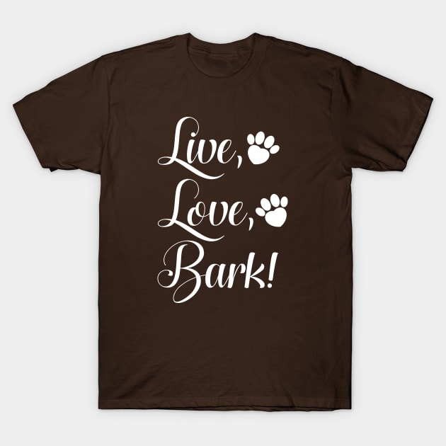 Live Love Bark T-Shirt by CreativeJourney